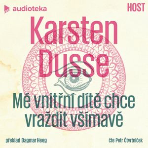 Mé vnitřní dítě chce vraždit všímavě, Karsten Dusse