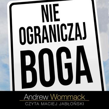 Nie ograniczaj Boga audiobook, Andrew Wommack