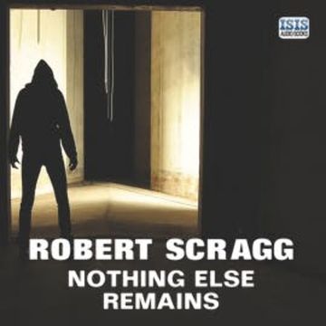Nothing Else Remains audiobook, Robert Scragg