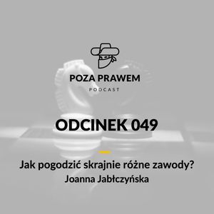 PP#049 - Jak pogodzić skrajnie różne zawody? Joanna Jabłczyńska, Jerzy Rajkow-Krzywicki, Szymon Kwiatkowski