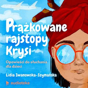 Prążkowane rajstopy Krysi i inne historie. Opowieści do słuchania dla dzieci, Lidia Iwanowska-Szymańska