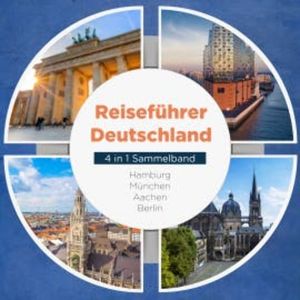 Reiseführer Deutschland - 4 in 1 Sammelband: Hamburg | München | Aachen | Berlin, Valentin Spier