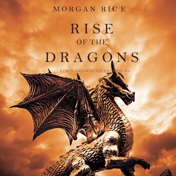 Rise of the Dragons (Kings and Sorcerers - Book One), Morgan Rice