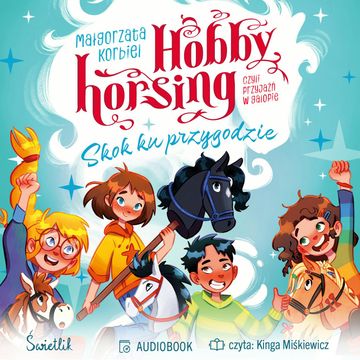 Skok ku przygodzie. Hobby horsing, czyli przyjaźń w galopie audiobook, Małgorzata Korbiel