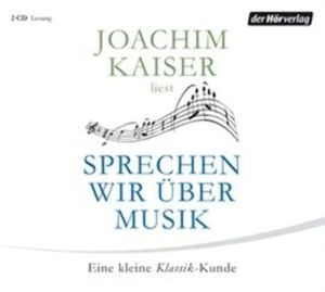 Sprechen wir über Musik, Joachim Kaiser