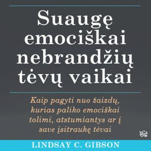 SUAUGĘ EMOCIŠKAI NEBRANDŽIŲ TĖVŲ VAIKAI, Lindsay C. Gibson