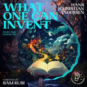 What One Can Invent (Story Time, Episode 183) audiobook, Hans Christian Andersen
