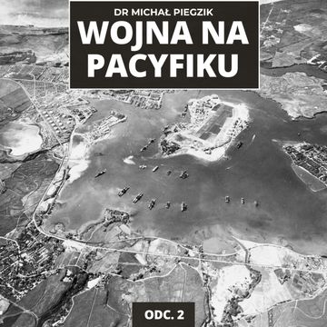 WOJNA NA PACYFIKU Jak Japonia oszukała Amerykę? Kulisy ataku na Pearl Harbor | ODC. 2 audiobook, Mateusz Grzeszczuk