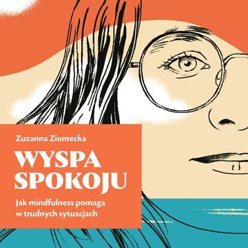 Wyspa Spokoju. Jak mindfulness pomaga w trudnych sytuacjach audiobook, Zuzanna Ziomecka