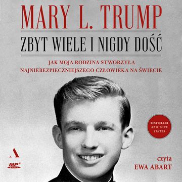 Zbyt wiele i nigdy dość. Jak moja rodzina stworzyła najniebezpieczniejszego człowieka na świecie audiobook, Mary L. Trump