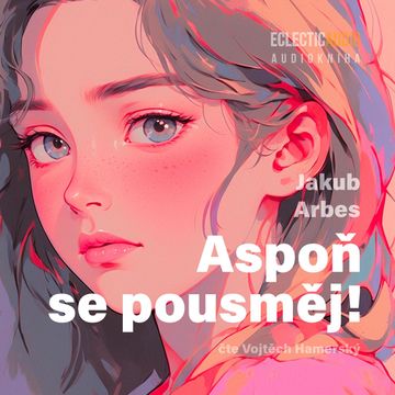 Aspoň se pousměj! audiobook, Jakub Arbes