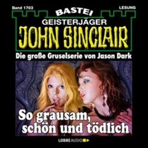 So grausam, schön und tödlich (John Sinclair, Band 1703), Jason Dark