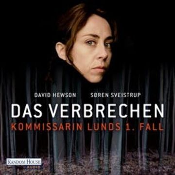 Das Verbrechen - Kommissarin Lunds 1. Fall audiobook, David Hewson, Søren Sveistrup