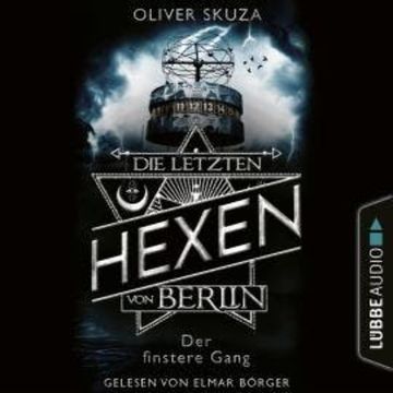 Der finstere Gang - Die letzten Hexen von Berlin, Folge 2 (Ungekürzt) audiobook, Oliver Skuza
