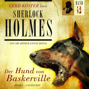 Der Hund von Baskerville - Gerd Köster liest Sherlock Holmes, Band 42 (Ungekürzt), Sir Arthur Conan Doyle