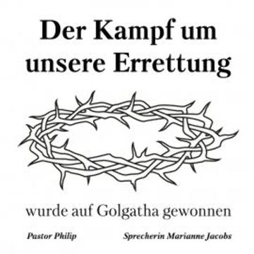 Der Kampf um unsere Errettung wurde auf Golgatha gewonnen audiobook, Pastor Philip