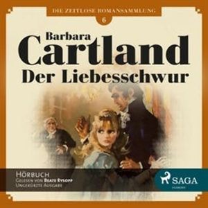 Der Liebesschwur (Die zeitlose Romansammlung von Barbara Cartland 6), Barbara Cartland