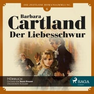 Der Liebesschwur (Die zeitlose Romansammlung von Barbara Cartland 6) audiobook, Barbara Cartland