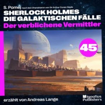 Der verblichene Vermittler (Sherlock Holmes - Die galaktischen Fälle, Folge 45) audiobook, Sir Arthur Conan Doyle