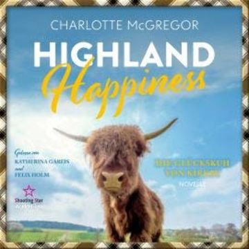 Highland Happiness - Die Glückskuh von Kirkby (ungekürzt) audiobook, Charlotte McGregor