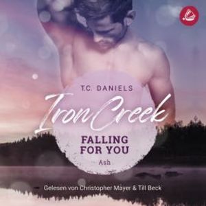 Iron Creek 3: Falling for you: Ash, T.C. Daniels