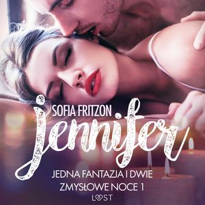 Jennifer: jedna fantazja i dwie zmysłowe noce 1. Opowiadanie erotyczne, Sofia Fritzson