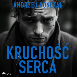 Kruchość serca, Andrzej Konefał
