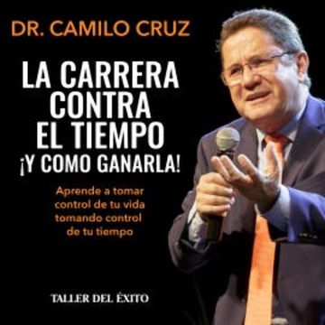 La carrera contra el tiempo... !y cómo ganarla! audiobook, Dr. Camilo Cruz