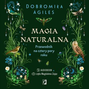 Magia naturalna. Przewodnik na cztery pory roku, Dobromiła Agiles