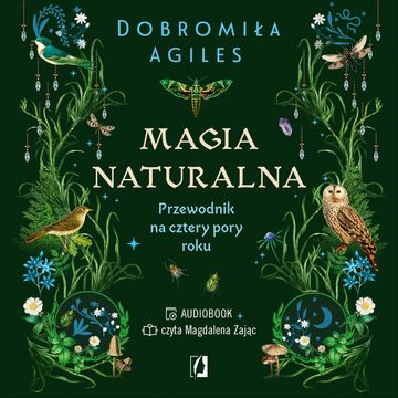 Magia naturalna. Przewodnik na cztery pory roku audiobook, Dobromiła Agiles