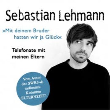 "Mit deinem Bruder hatten wir ja Glück" audiobook, Sebastian Lehmann