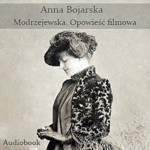 Modrzejewska. Opowieść filmowa, Anna Bojarska
