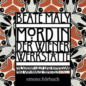 Mord in der Wiener Werkstätte - Historischer Wien-Krimi - Max von Krause & Lili Feigl ermitteln, Band 1 (Ungekürzt), Beate Maly