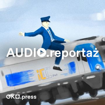 Mundur mnie pręży, pasażer wyzywa. Arie konduktora PKP audiobook, OKO.press