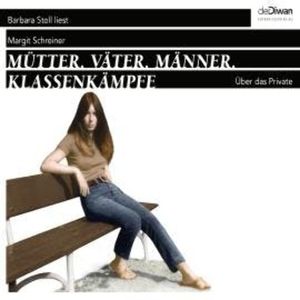Mütter. Väter. Männer. Klassenkämpfe - Über das Private (Ungekürzt), Margit Schreiner