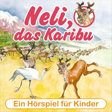 Neli, das Karibu - Ein musikalisches Hörspielabenteuer für Kinder! audiobook, Peter Huber