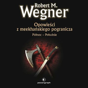 Opowieści z meekhańskiego pogranicza. Północ-Południe (#1 w serii) audiobook, Robert M. Wegner