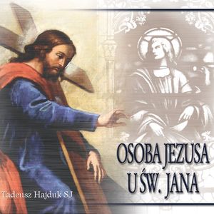 Osoba Jezusa u św. Jana, Tadeusz Hajduk SJ