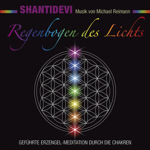 Regenbogen des Lichts. Geführte Erzengel-Meditation durch die Chakren, Shantidevi