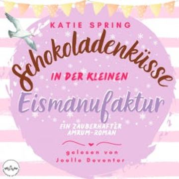 Schokoladenküsse in der kleinen Eismanufaktur audiobook, Katie Spring
