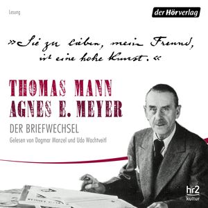 "Sie zu lieben, mein Freund, ist eine hohe Kunst." Thomas Mann, Agnes E. Meyer: Der Briefwechsel, Agnes Elizabeth Meyer, Thomas Mann