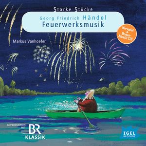 Starke Stücke. Georg Friedrich Händel: Feuerwerksmusik, Cornelia Ferstl