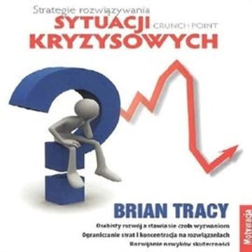 Strategie rozwiązywania sytuacji kryzysowych audiobook, Brian Tracy