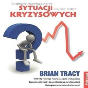 Strategie rozwiązywania sytuacji kryzysowych, Brian Tracy