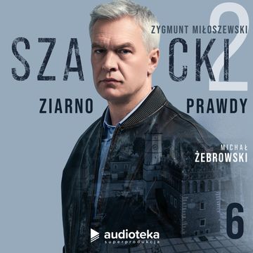 Szacki. Część 2: Ziarno prawdy. Odcinek 6 audiobook, Zygmunt Miłoszewski