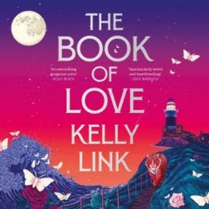 The Book of Love, Kelly Link