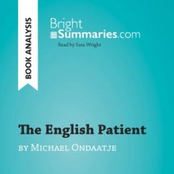 The English Patient by Michael Ondaatje (Book Analysis) audiobook, Bright Summaries