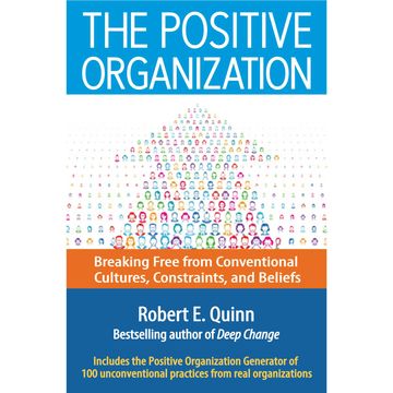 The Positive Organization - Breaking Free from Conventional Cultures, Constraints, and Beliefs (Unabridged) audiobook, Robert E. Quinn