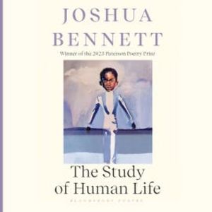 The Study of Human Life, Joshua Bennett