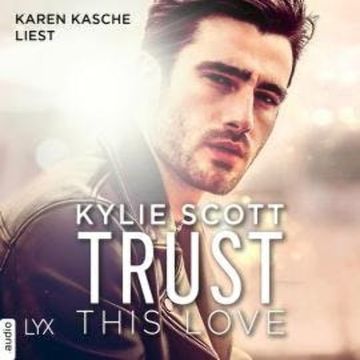 Trust this Love (Ungekürzt) audiobook, Kylie Scott